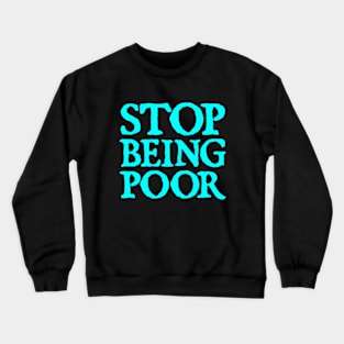 Stop Being Poor (Paris, Hilton) Crewneck Sweatshirt